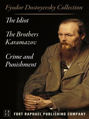 cover image of The Fyodor Dostoyevsky Collection--The Idiot--Crime and Punishment--The Brothers Karamazov--Three Novels!--Unabridged